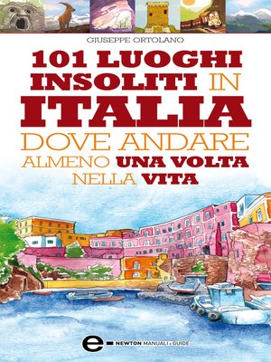 cover image of 101 luoghi insoliti in Italia dove andare almeno una volta nella vita